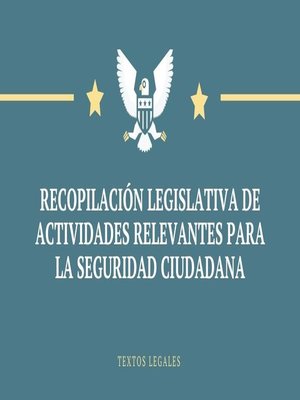 cover image of RECOPILACIÓN LEGISLATIVA DE ACTIVIDADES RELEVANTES PARA LA SEGURIDAD CIUDADANA
